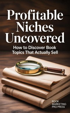 Profitable Niches Uncovered (eBook, ePUB) - Press, Book Marketing Pro