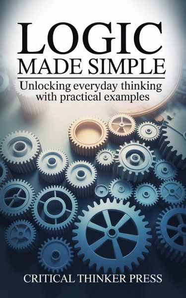 Logic Made Simple (eBook, ePUB) Logic Made Simple (eBook, ePUB)
