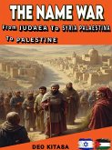The Name War From Judaea to Syria Palaestina to Palestine (eBook, ePUB) The Name War From Judaea to Syria Palaestina to Palestine (eBook, ePUB)