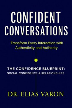 Confident Conversations (The Confidence Blueprint, #14) (eBook, ePUB) - Varon, Elias Confident Conversations (The Confidence Blueprint, #14) (eBook, ePUB) - Varon, Elias