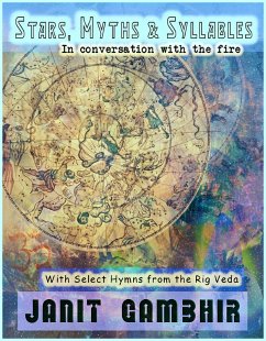 Stars, Myths & Syllables - In Conversation with the Fire (eBook, ePUB) - Gambhir, Janit Stars, Myths & Syllables - In Conversation with the Fire (eBook, ePUB) - Gambhir, Janit