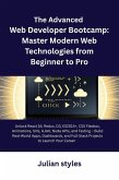 The Advanced Web Developer Bootcamp: Master Modern Web Technologies from Beginner to Pro (eBook, ePUB)