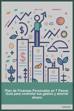 Plan de Finanzas Personales en 7 Pasos: Guía para controlar tus gastos y ahorrar dinero (Desarrollo Personal) (eBook, ePUB) - Lebihanto