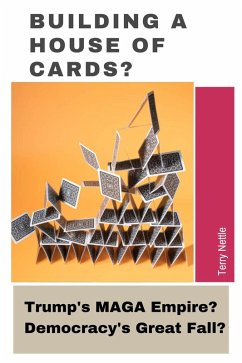 Cover Building A House Of Cards?: Trump's MAGA Empire? Democracy's Great Fall? (eBook, ePUB)
