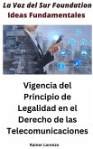 Vigencia del Principio de Legalidad en el Derecho de las Telecomunicaciones (eBook, ePUB) Vigencia del Principio de Legalidad en el Derecho de las Telecomunicaciones (eBook, ePUB)