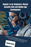 Angular Js for Beginners: Master Dynamic Web and Mobile App Development (eBook, ePUB) Angular Js for Beginners: Master Dynamic Web and Mobile App Development (eBook, ePUB)