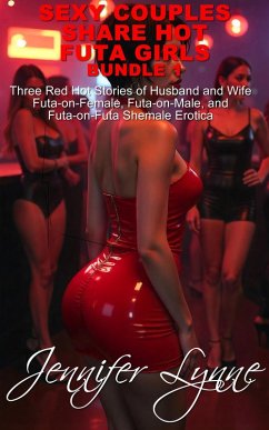 Sexy Couples Share Hot Futa Girls Bundle 1 Three Red Hot Stories of Husband and Wife Futa-on-Female, Futa-on-Male, and Futa-on-Futa Shemale Erotica (The Shemale Series) (eBook, ePUB) Cover Sexy Couples Share Hot Futa Girls Bundle 1 Three Red Hot Stories of Husband and Wife Futa-on-Female, Futa-on-Male, and Futa-on-Futa Shemale Erotica (The Shemale Series) (eBook, ePUB)