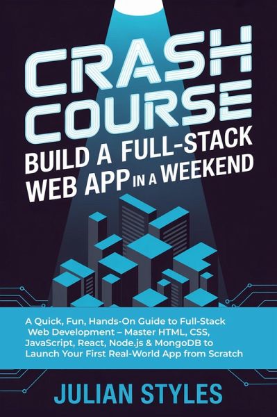 Crash Course: Build a Full-Stack Web App in a Weekend (eBook, ePUB) Crash Course: Build a Full-Stack Web App in a Weekend (eBook, ePUB)