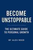 Become Unstoppable - The Ultimate Guide to Personal Growth (eBook, ePUB) Become Unstoppable - The Ultimate Guide to Personal Growth (eBook, ePUB)