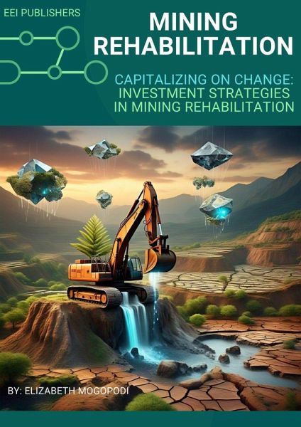 Capitalizing on Change: Investment Strategies in Mining Rehabilitation (SUSTAINABILITY) (eBook, ePUB) Capitalizing on Change: Investment Strategies in Mining Rehabilitation (SUSTAINABILITY) (eBook, ePUB)