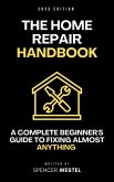 The Home Repair Handbook: A Complete Beginner's Guide to Fixing Almost Anything (eBook, ePUB) The Home Repair Handbook: A Complete Beginner's Guide to Fixing Almost Anything (eBook, ePUB)