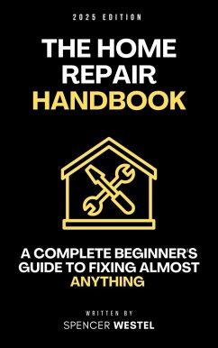 The Home Repair Handbook: A Complete Beginner's Guide to Fixing Almost Anything (eBook, ePUB) Cover The Home Repair Handbook: A Complete Beginner's Guide to Fixing Almost Anything (eBook, ePUB)