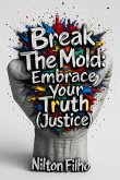 Break The Mold: Embrace Your Truth (Justice) (eBook, ePUB) Break The Mold: Embrace Your Truth (Justice) (eBook, ePUB)