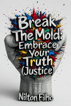 Cover Break The Mold: Embrace Your Truth (Justice) (eBook, ePUB)