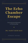The Echo Chamber Escape: Finding Empathy and Growth Through Conversations That Challenge Us (eBook, ePUB) The Echo Chamber Escape: Finding Empathy and Growth Through Conversations That Challenge Us (eBook, ePUB)