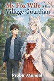 My Fox Wife Is The Village Guardian (eBook, ePUB)