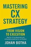 Mastering CX Strategy: From Vision to Execution (eBook, ePUB) Mastering CX Strategy: From Vision to Execution (eBook, ePUB)