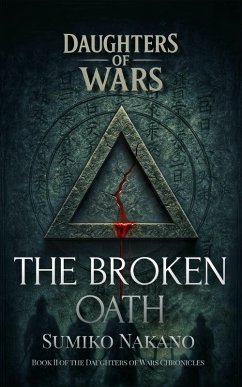 The Broken Oath (Daughters of Wars, #2) (eBook, ePUB) - Nakano, Sumiko The Broken Oath (Daughters of Wars, #2) (eBook, ePUB) - Nakano, Sumiko