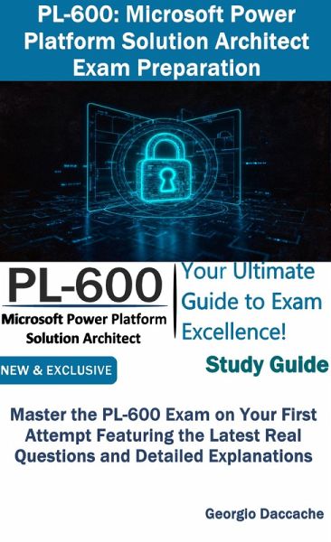 PL-600: Microsoft Power Platform Solution Architect Exam Preparation (eBook, ePUB) PL-600: Microsoft Power Platform Solution Architect Exam Preparation (eBook, ePUB)