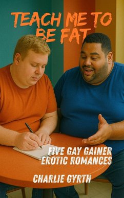 Cover Teach Me to Be Fat: Five Gay Gainer Erotic Romances (eBook, ePUB)