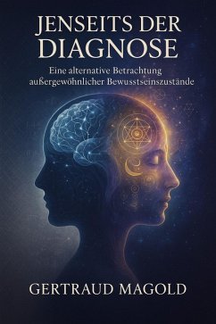 Jenseits der Diagnose: Eine alternative Betrachtung außergewöhnlicher Bewusstseinszustände (eBook, ePUB) Cover Jenseits der Diagnose: Eine alternative Betrachtung außergewöhnlicher Bewusstseinszustände (eBook, ePUB)
