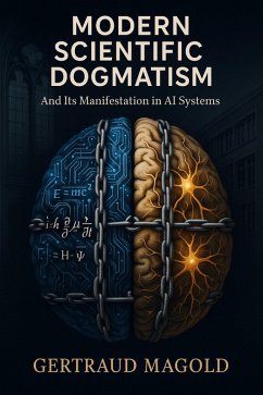 Modern Scientific Dogmatism and Its Manifestation in AI Systems (eBook, ePUB) - Magold, Gertraud