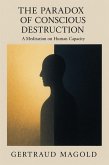 The Paradox of Conscious Destruction: A Meditation on Human Capacity (eBook, ePUB)