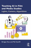 Teaching AI in Film and Media Studies (eBook, ePUB) Teaching AI in Film and Media Studies (eBook, ePUB)