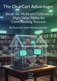Cover The ClearCart Advantage: Break the Mold and Cultivate a High-Value Niche for Crowdfunding Success (eBook, ePUB)