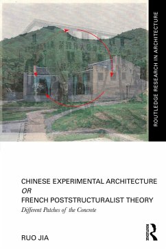 Chinese Experimental Architecture Or French Poststructuralist Theory (eBook, ePUB) - Jia, Ruo Chinese Experimental Architecture Or French Poststructuralist Theory (eBook, ePUB) - Jia, Ruo