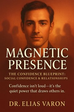 Magnetic Presence (The Confidence Blueprint, #15) (eBook, ePUB) - Varon, Elias Magnetic Presence (The Confidence Blueprint, #15) (eBook, ePUB) - Varon, Elias