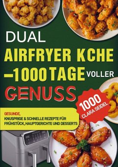 Dual Airfryer Küche - 1000 Tage voller Genuss - Seidel, Clara