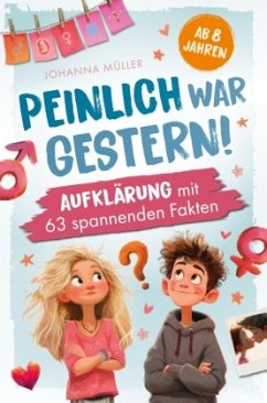 Cover Peinlich war gestern! Aufklärung ab 8 Jahren mit 63 spannenden Fakten.
