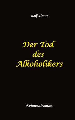 Der Tod des Alkoholikers - Sucht, Co-Abhängigkeit, Therapie, Kontrollverlust, Mobbing, Autismus, Selbsthass, Selbstüberschätzung, fahrlässige Tötung, Jugendamt Der Tod des Alkoholikers - Sucht, Co-Abhängigkeit, Therapie, Kontrollverlust, Mobbing, Autismus, Selbsthass, Selbstüberschätzung, fahrlässige Tötung, Jugendamt