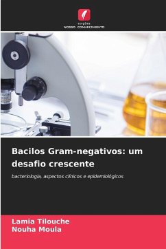 Bacilos Gram-negativos: um desafio crescente - Tilouche, Lamia;Moula, Nouha Bacilos Gram-negativos: um desafio crescente - Tilouche, Lamia;Moula, Nouha
