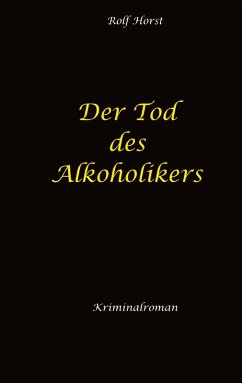 Der Tod des Alkoholikers - Sucht, Co-Abhängigkeit, Therapie, Kontrollverlust, Mobbing, Autismus, Selbsthass, Selbstüberschätzung, fahrlässige Tötung, Jugendamt Der Tod des Alkoholikers - Sucht, Co-Abhängigkeit, Therapie, Kontrollverlust, Mobbing, Autismus, Selbsthass, Selbstüberschätzung, fahrlässige Tötung, Jugendamt