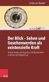 Der Blick - Sehen und Gesehenwerden als existenzielle Kraft