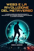 Web3 e la Rivoluzione del Metaverso: La Guida Completa per Principianti a Blockchain, NFT e Mondi Virtuali che Plasmano il Futuro di Internet (eBook, ePUB)