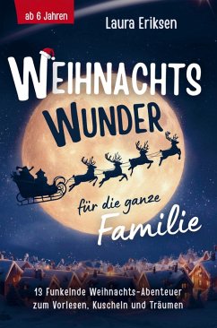 Cover Weihnachtswunder für die ganze Familie: 13 funkelnde Weihnachtsabenteuer zum Vorlesen, Kuscheln und Träumen - ab 6 Jahren