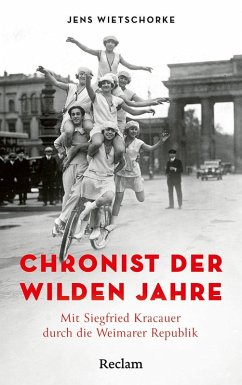 Chronist der wilden Jahre. Mit Siegfried Kracauer durch die Weimarer Republik - Wietschorke, Jens