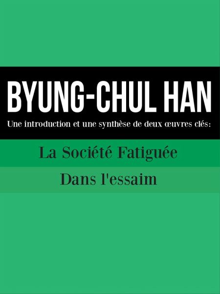 BYUNG-CHUL HAN : Une introduction et une synthèse de deux oeuvres clés (eBook, PDF)