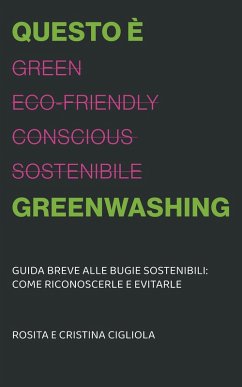 Questo è greenwashing (eBook, ePUB) - Cigliola, Rosita; Cigliola, Cristina Questo è greenwashing (eBook, ePUB) - Cigliola, Rosita; Cigliola, Cristina