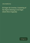 Sir Roger de Coverley. Consisting of the Papers Relating to Sir Roger which Were Originally