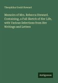 Memoirs of Mrs. Rebecca Steward. Containing, a Full Sketch of Her Life, with Various Selections from Her Writings and Letters