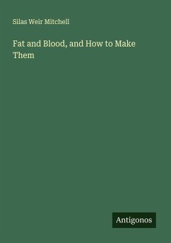 Fat and Blood, and How to Make Them - Mitchell, Silas Weir