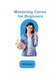 Mastering Canva for Beginners (eBook, ePUB) Mastering Canva for Beginners (eBook, ePUB)