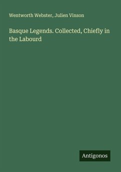 Cover Basque Legends. Collected, Chiefly in the Labourd