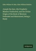 Joseph the Seer, His Prophetic Mission Vindicated, and the Divine Origin of the Book of Mormon Defended and Maintained, Being a Reply