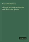 The Pillar of Witness. A Scriptural View of the Great Pyramid
