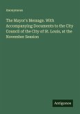 The Mayor's Message. With Accompanying Documents to the City Council of the City of St. Louis, at the November Session